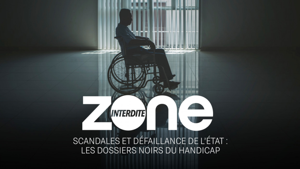Zone Interdite : les dossiers noirs du handicap